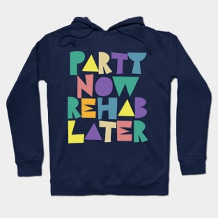 Party Now Rehab Later Hoodie